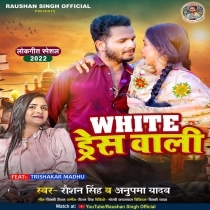 White Dress Wali (Raushan Singh, Anupma Yadav)
